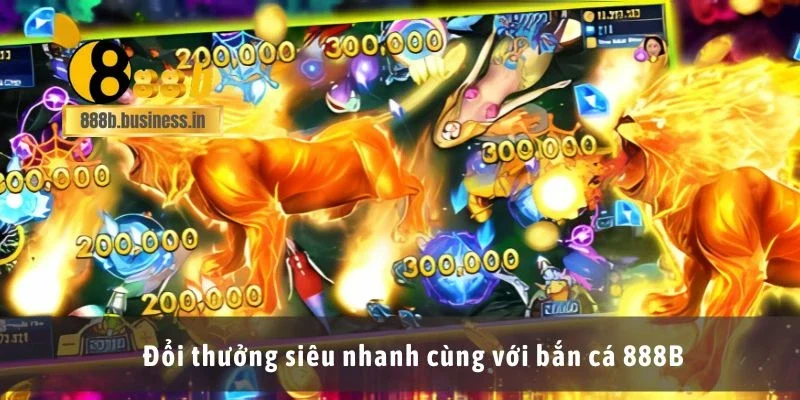 Đổi thưởng siêu nhanh cùng với bắn cá 888B